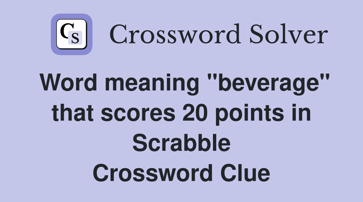 NYT Mini Crossword Clue: Beverage Word with 20 Points in Scrabble