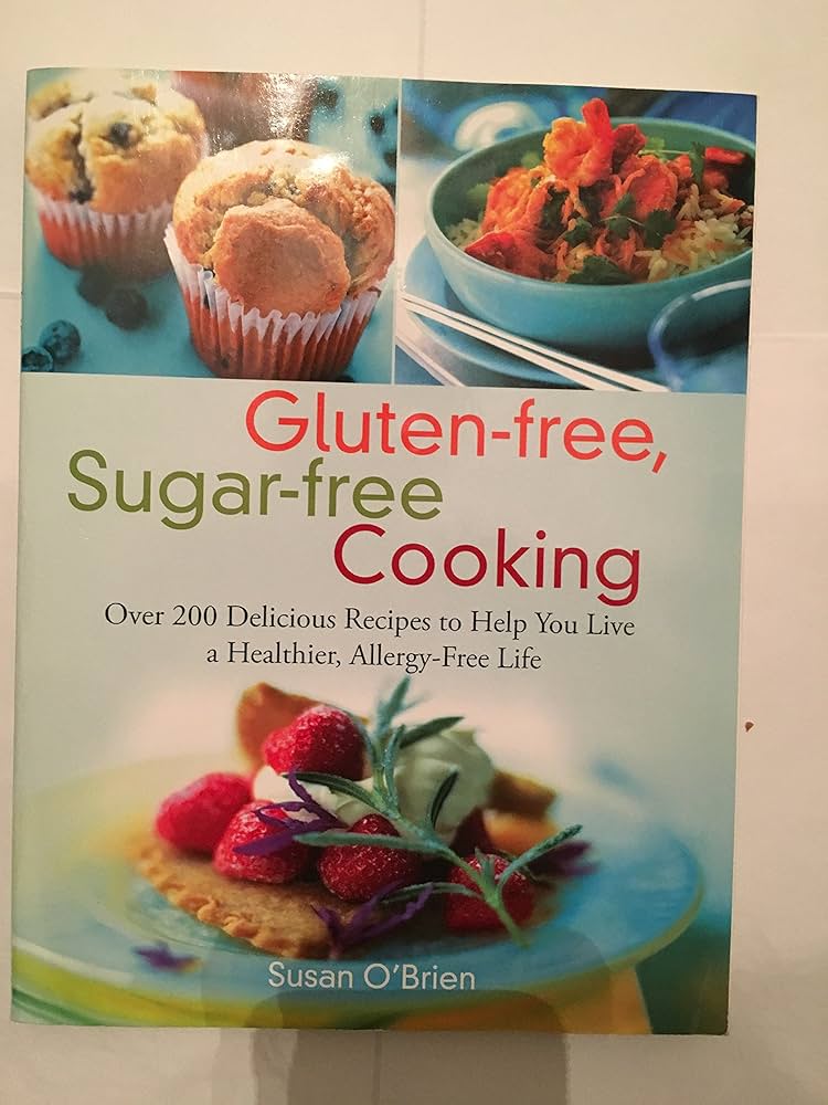 Easy Gluten-Free and Sugar-Free Recipes for a Healthier You