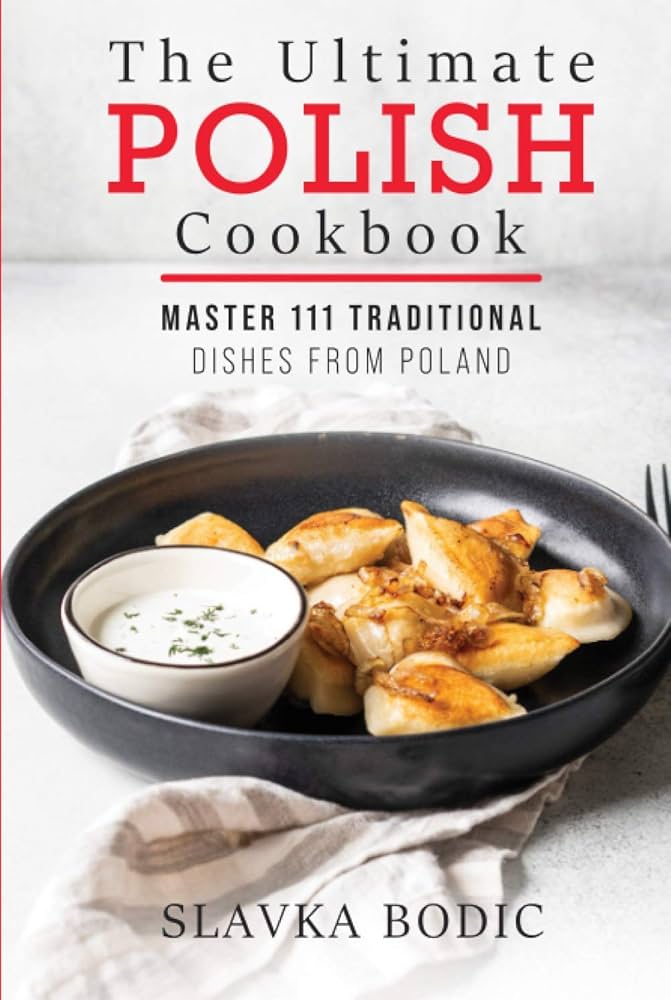 Polish Cuisine Cookbook - Unlock Classic Polish Flavors in Your Kitchen!