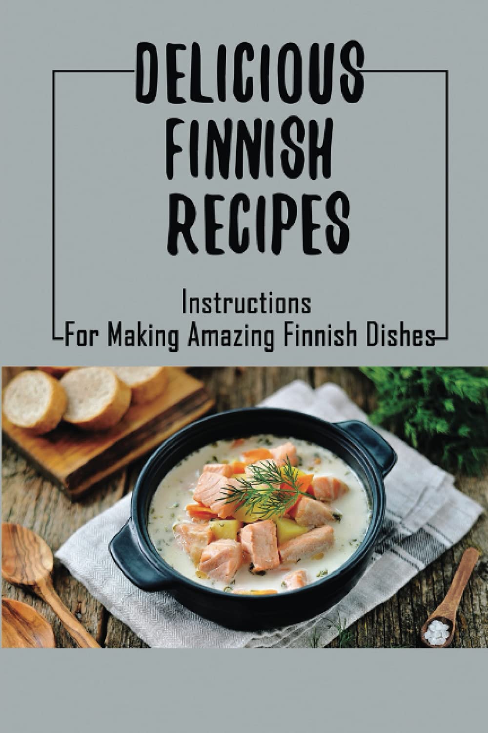 finland cuisine recipes Learn to cook: Beginner-friendly instructions for making popular and delicious Finnish meals