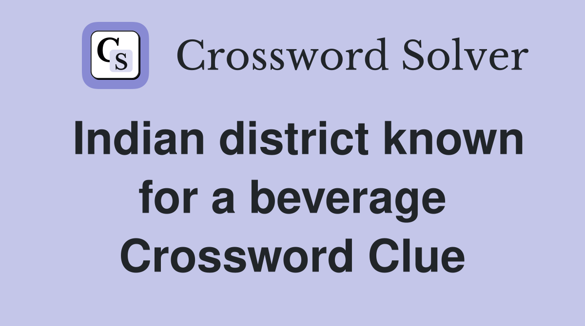What Indian District Is in This Beverage Crossword? Simple Clues Inside!