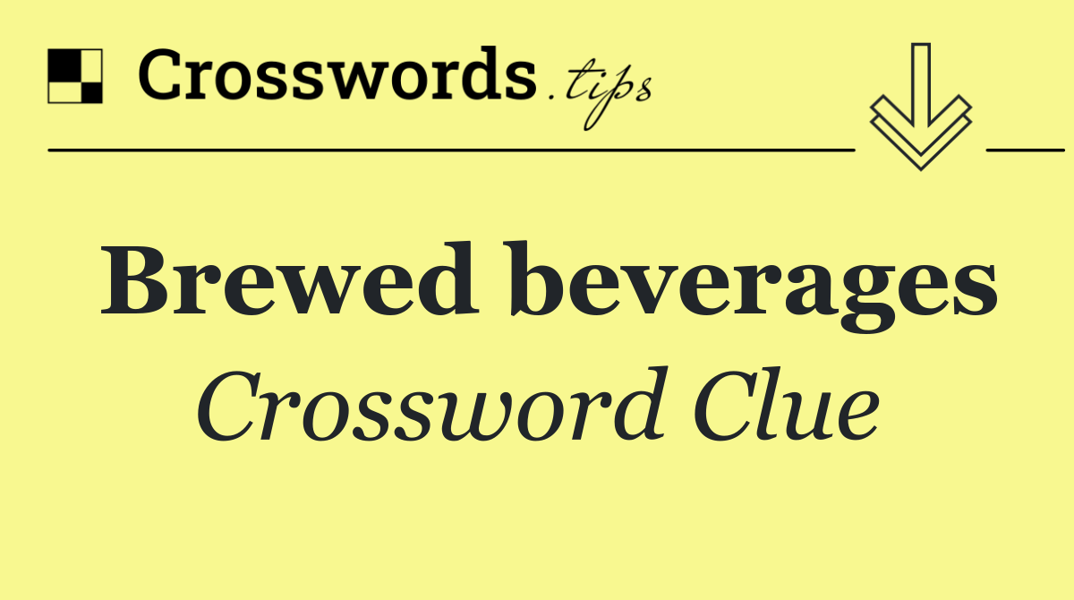 Need Help with Brewed Beverage Crossword Clue? Find Easy Answers Here!