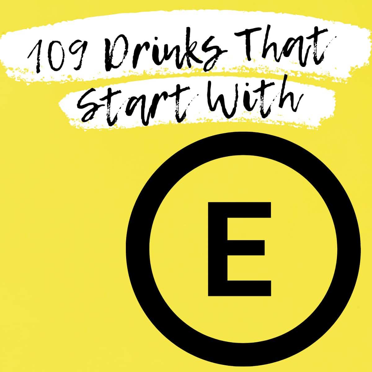 Thirsty? Explore Refreshing Beverages Starting with E (Full List)