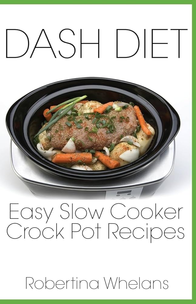 Dash Diet Slow Cooker Recipes for Beginners (Lose Weight With These Simple Dishes)