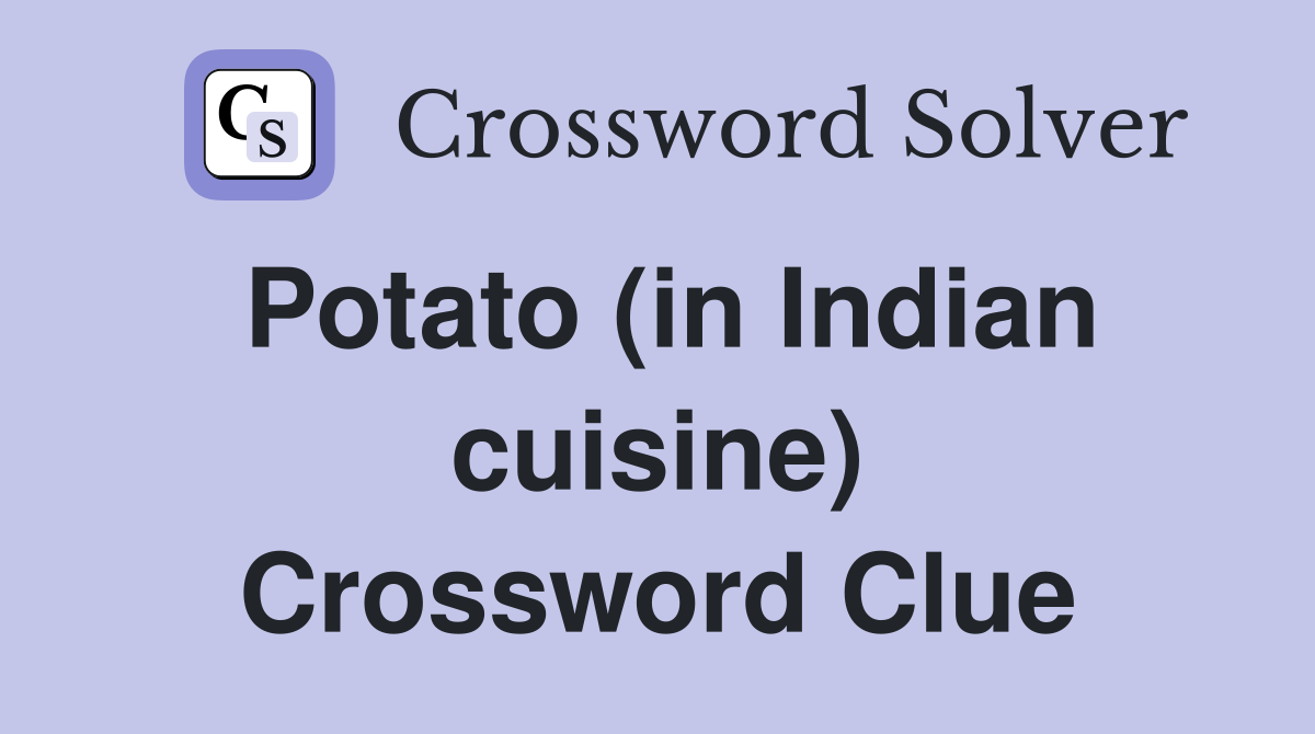 Need clues for your Potato in Indian Cuisine Crossword? (Get simple hints here and solve it quickly!)